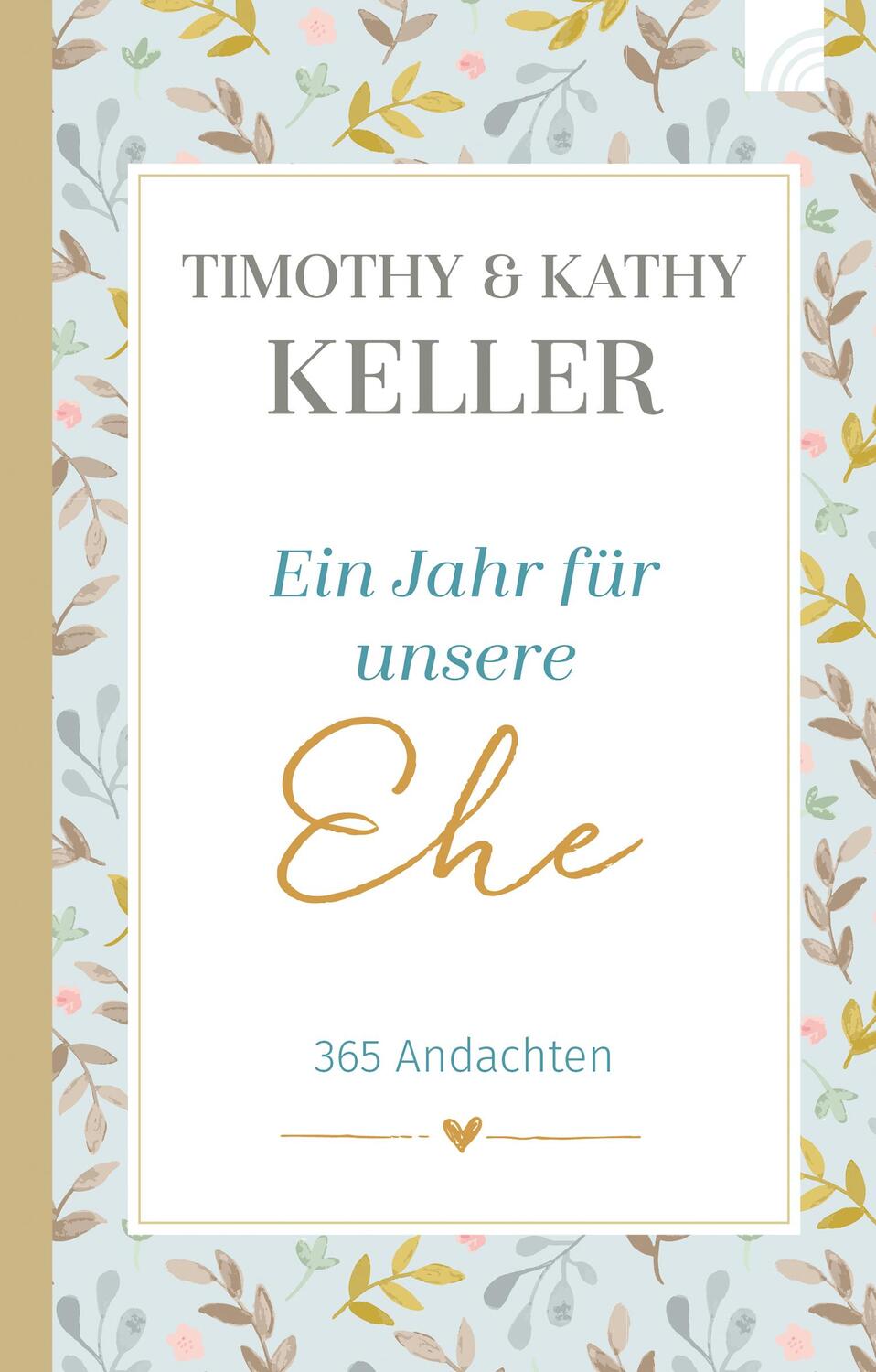 Cover: 9783765507694 | Ein Jahr für unsere Ehe | 365 Andachten | Timothy Keller (u. a.)