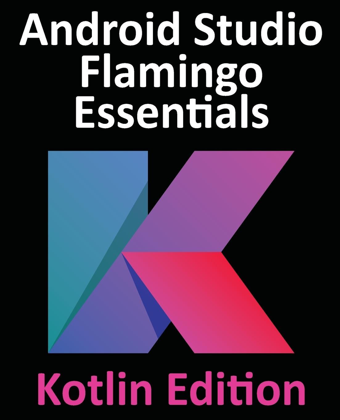 Cover: 9781951442699 | Android Studio Flamingo Essentials - Kotlin Edition | Neil Smyth