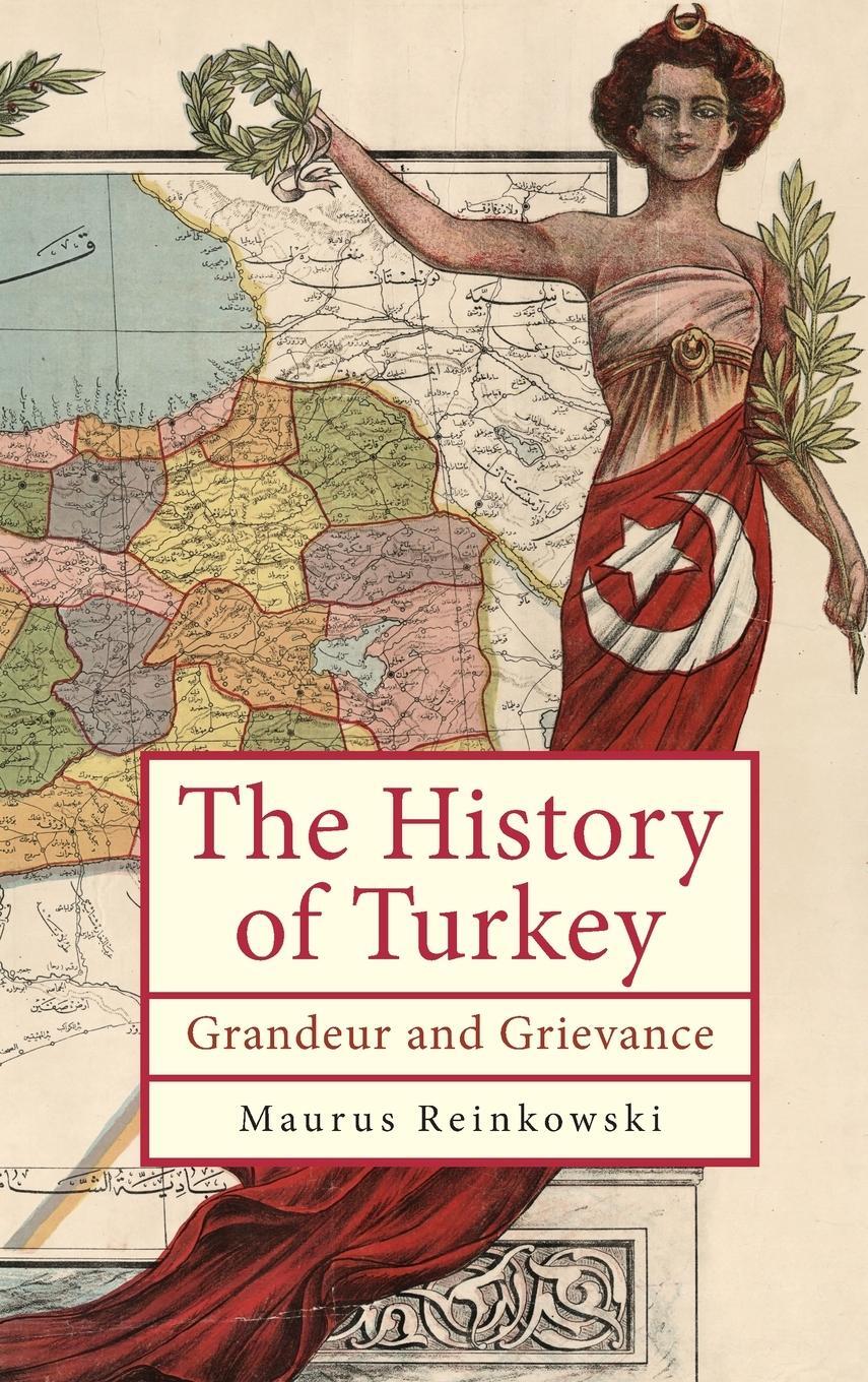 Cover: 9798887192161 | The History of Turkey | Grandeur and Grievance | Maurus Reinkowski