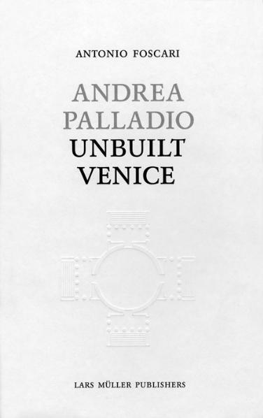 Cover: 9783037782224 | Andrea Palladio - Unbuilt Venice | Antonio Foscari | Buch | 288 S.