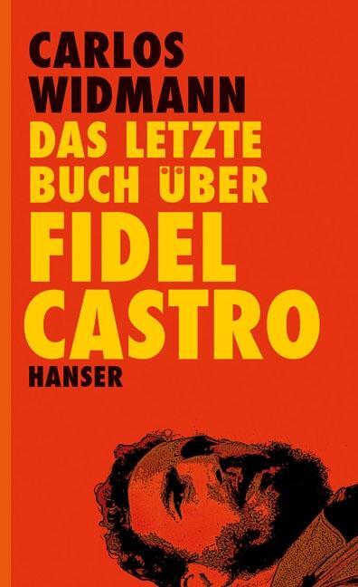 Cover: 9783446240049 | Das letzte Buch über Fidel Castro | Carlos Widmann | Buch | Deutsch