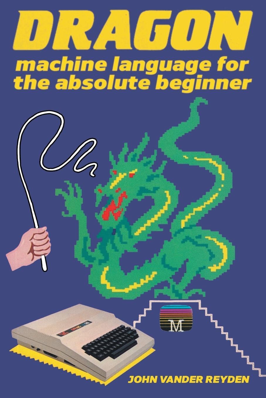 Cover: 9781789829402 | Dragon Machine Language For The Absolute Beginner | John Vander Reyden