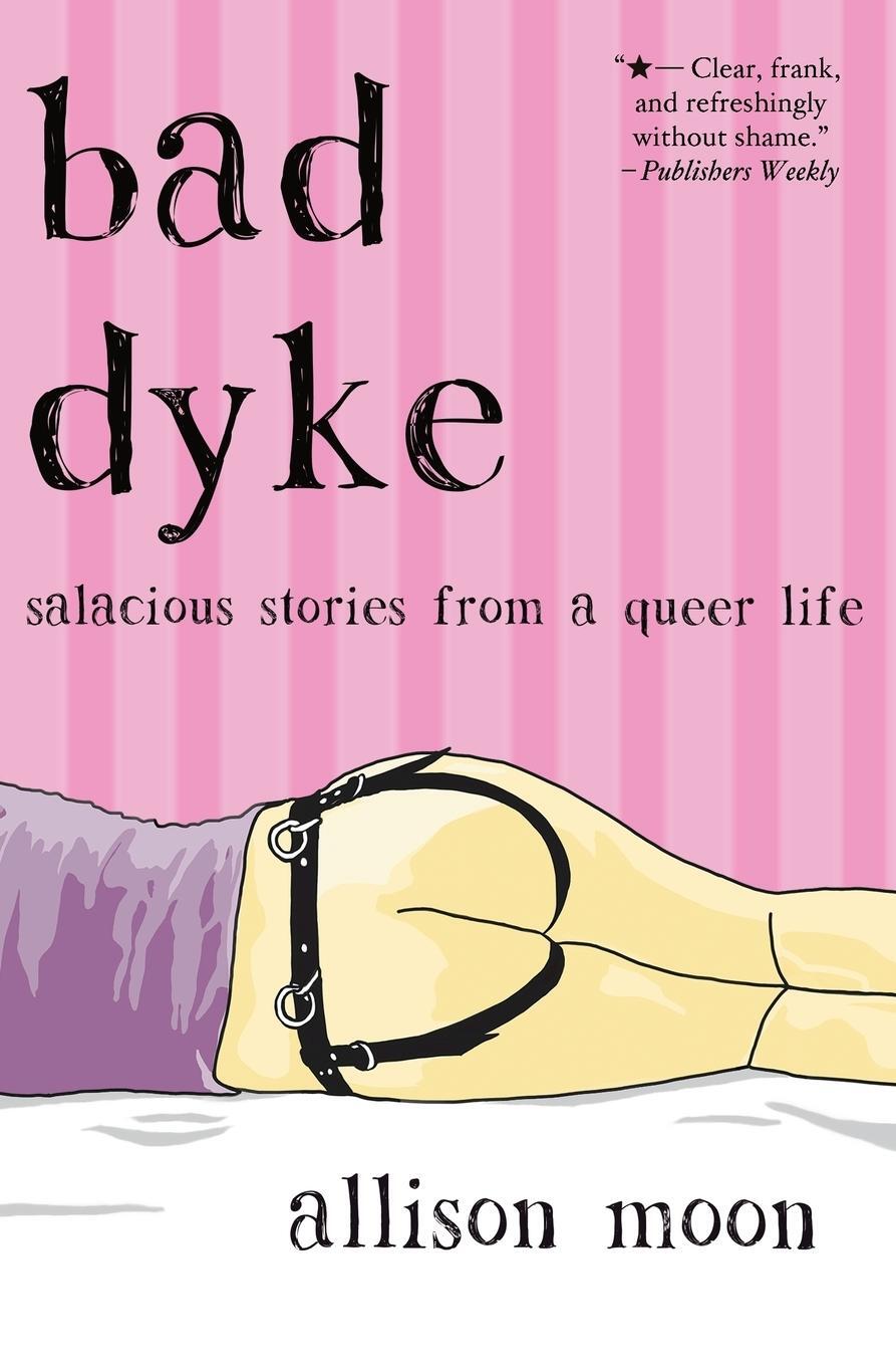 Cover: 9780983830979 | Bad Dyke | Salacious Stories from a Queer Life | Allison Moon | Buch
