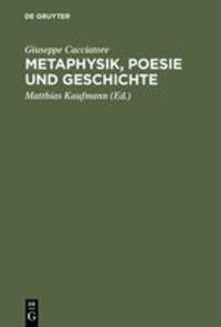 Cover: 9783050035147 | Metaphysik, Poesie und Geschichte | Giuseppe Cacciatore | Buch | 2002