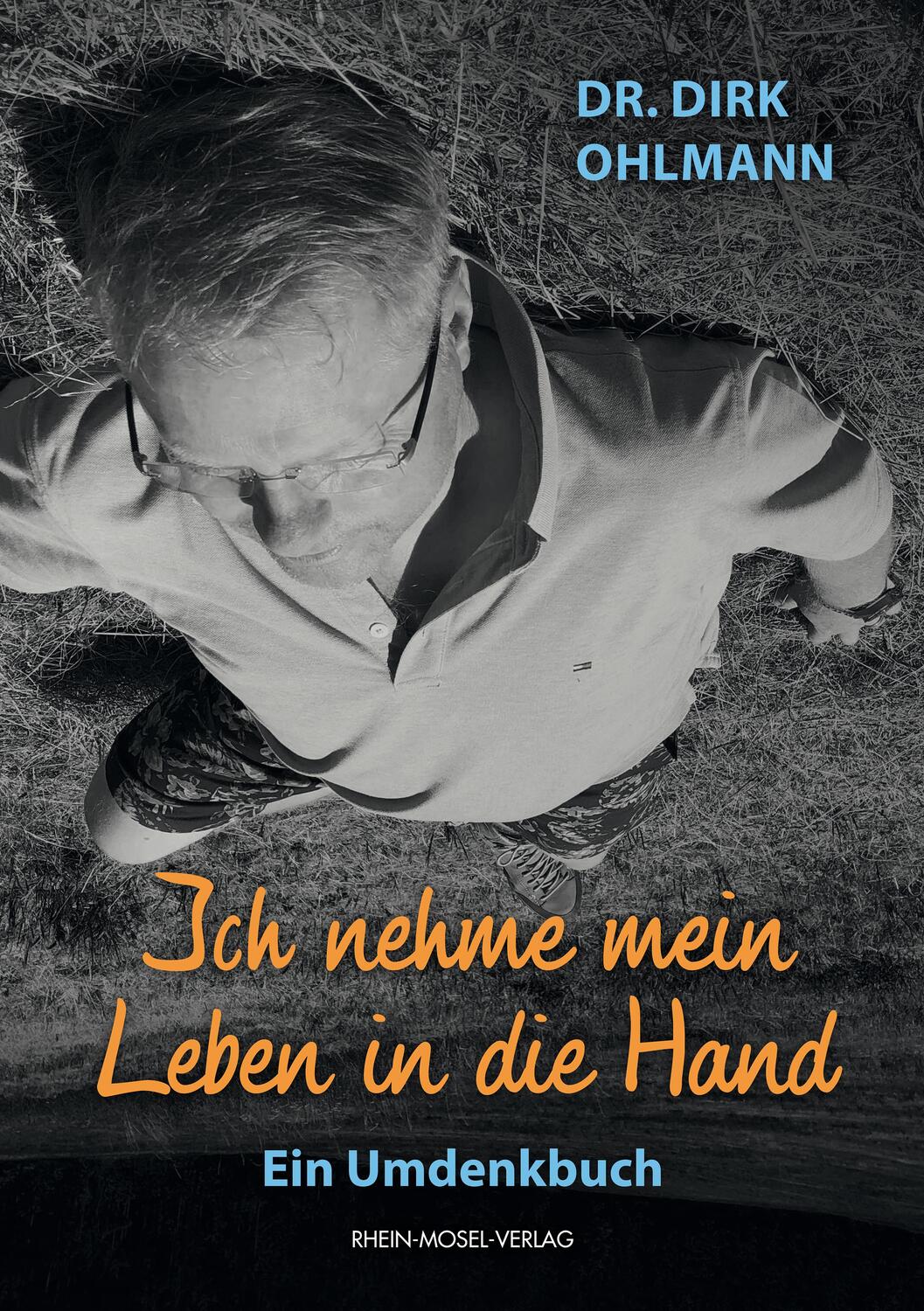 Cover: 9783898013628 | Ich nehme mein Leben in die Hand | Ein Umdenkbuch | Dirk Ohlmann
