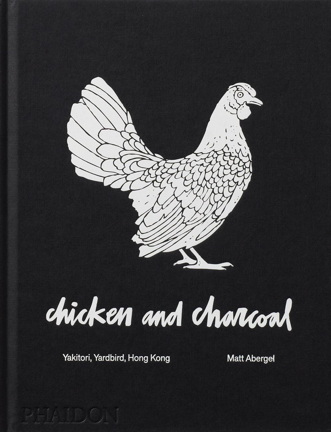 Cover: 9780714876450 | Chicken and Charcoal | Yakitori, Yardbird, Hong Kong | Matt Abergel