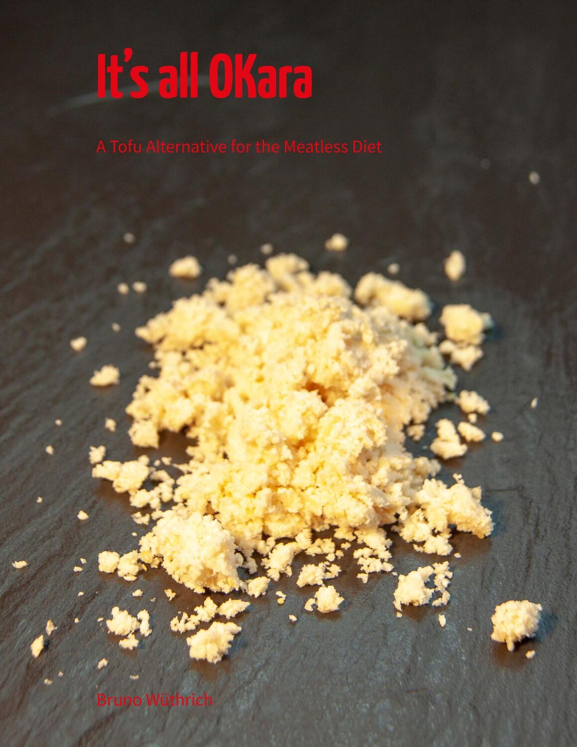 Cover: 9783752822045 | It's all OKara | A Tofu Alternative for the Meatless Diet | Wüthrich