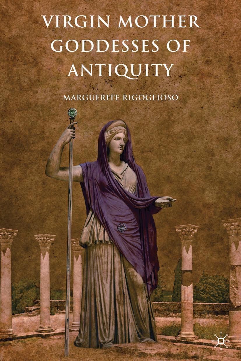 Cover: 9781137293428 | Virgin Mother Goddesses of Antiquity | M. Rigoglioso | Taschenbuch
