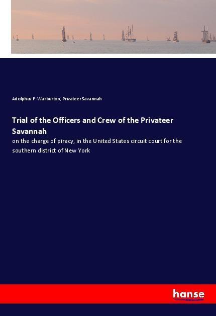 Cover: 9783337446161 | Trial of the Officers and Crew of the Privateer Savannah | Taschenbuch