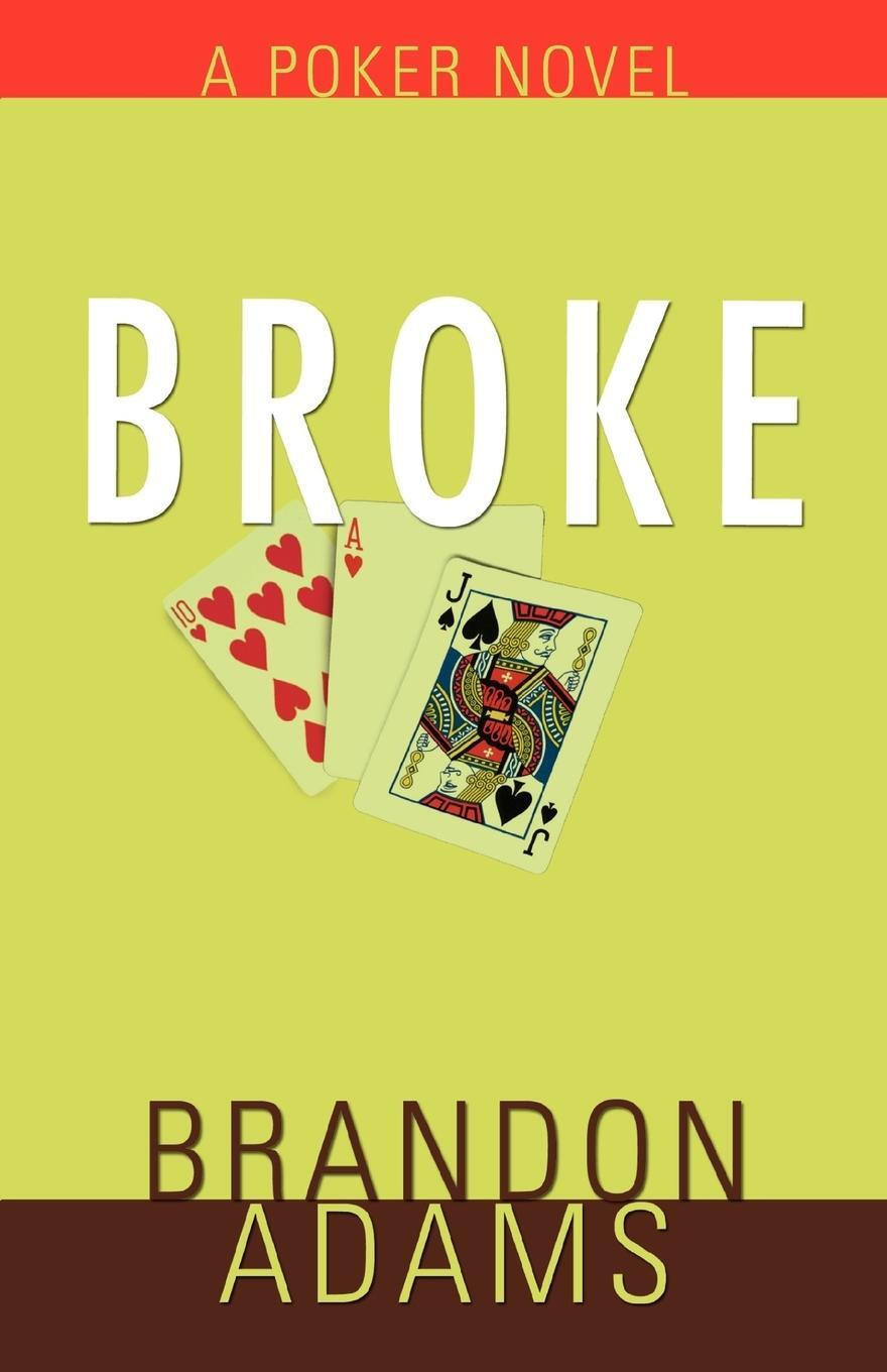 Cover: 9781583484715 | Broke | A Poker Novel | Brandon Adams | Taschenbuch | Paperback | 2008