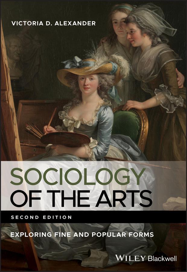 Cover: 9780470672884 | Sociology of the Arts | Exploring Fine and Popular Forms | Alexander