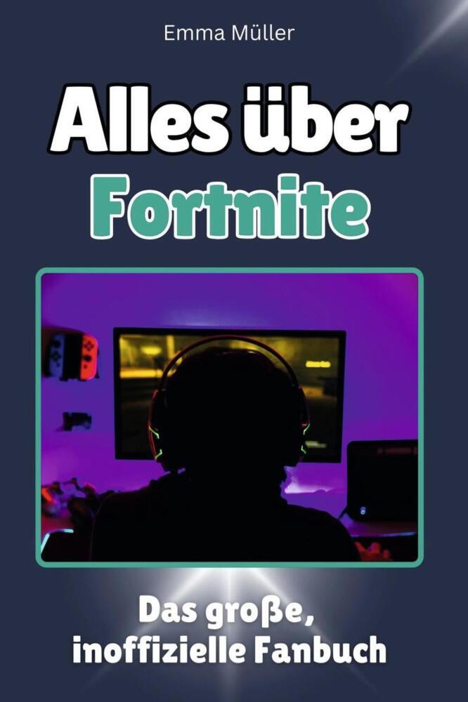 Cover: 9783759100627 | Alles über Fortnite - Komplett in Farbe | Emma Müller | Taschenbuch