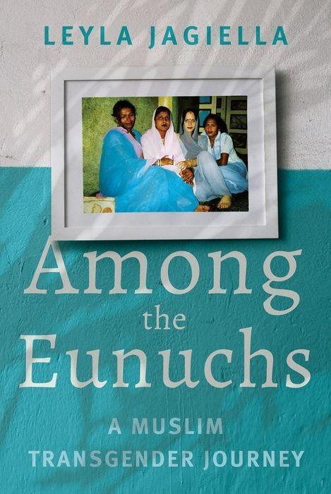 Cover: 9781787383876 | Among the Eunuchs: A Muslim Transgender Journey | Leyla Jagiella