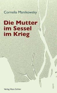 Cover: 9783899303568 | Die Mutter im Sessel im Krieg | Erzählung | Cornelia Manikowsky | Buch