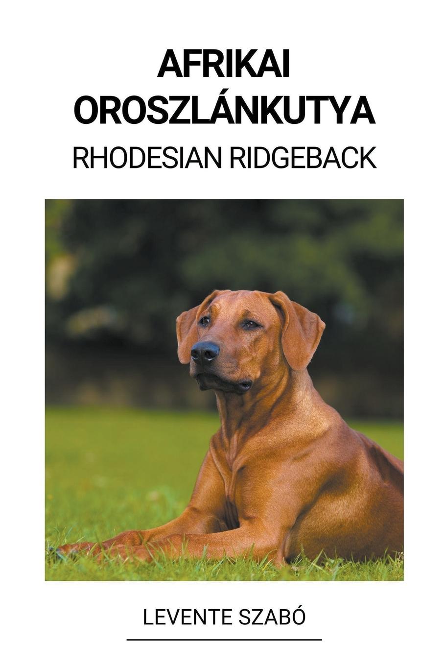 Cover: 9798215536414 | Afrikai Oroszlánkutya (Rhodesian Ridgeback) | Levente Szabó | Buch