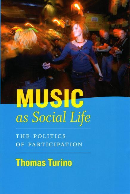 Cover: 9780226816982 | Music as Social Life | The Politics of Participation | Thomas Turino