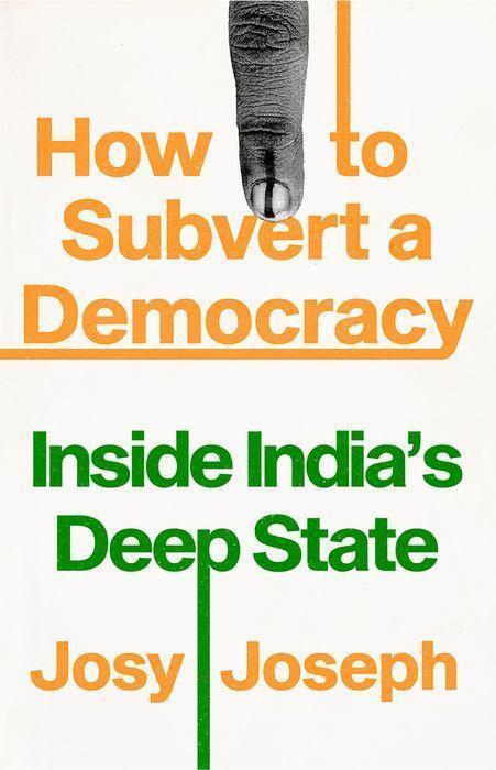 Cover: 9781787387997 | How to Subvert a Democracy | Inside India's Deep State | Josy Joseph
