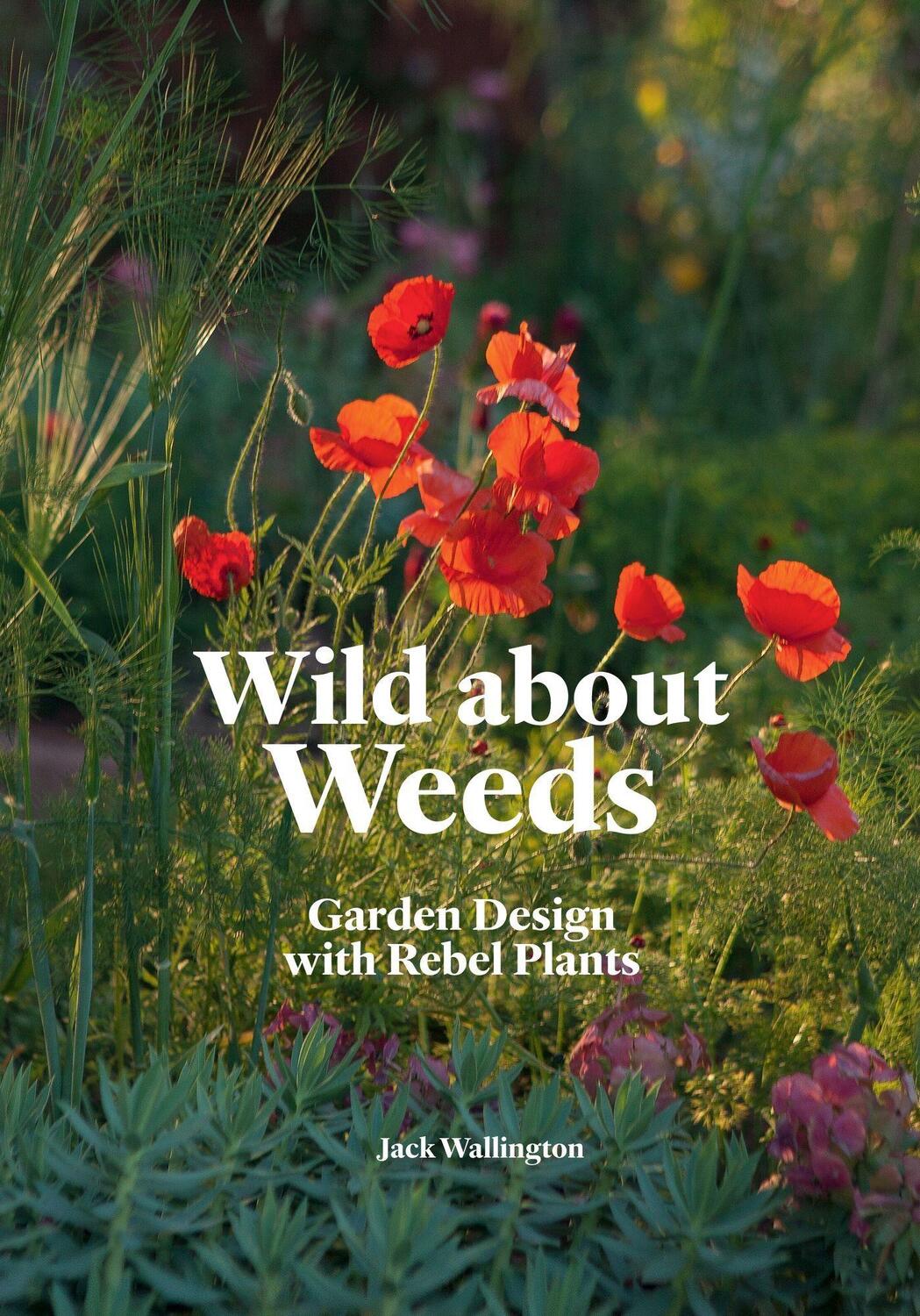 Cover: 9781786275301 | Wild about Weeds | Garden Design with Rebel Plants | Jack Wallington