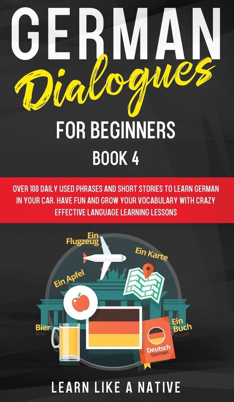 Cover: 9781802090437 | German Dialogues for Beginners Book 4 | Learn Like A Native | Buch