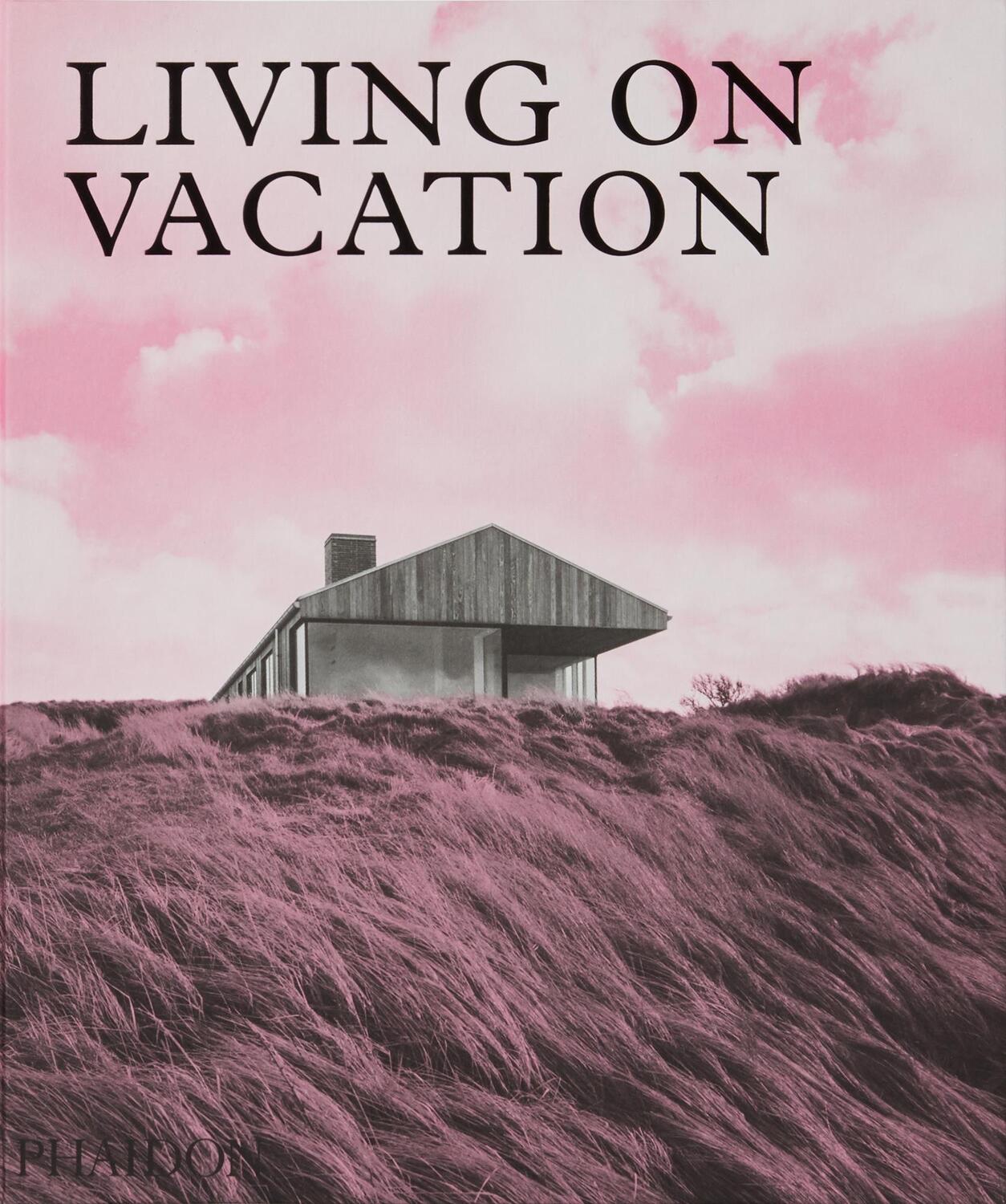 Cover: 9781838660406 | Living on Vacation | Contemporary Houses for Tranquil Living | Phaidon