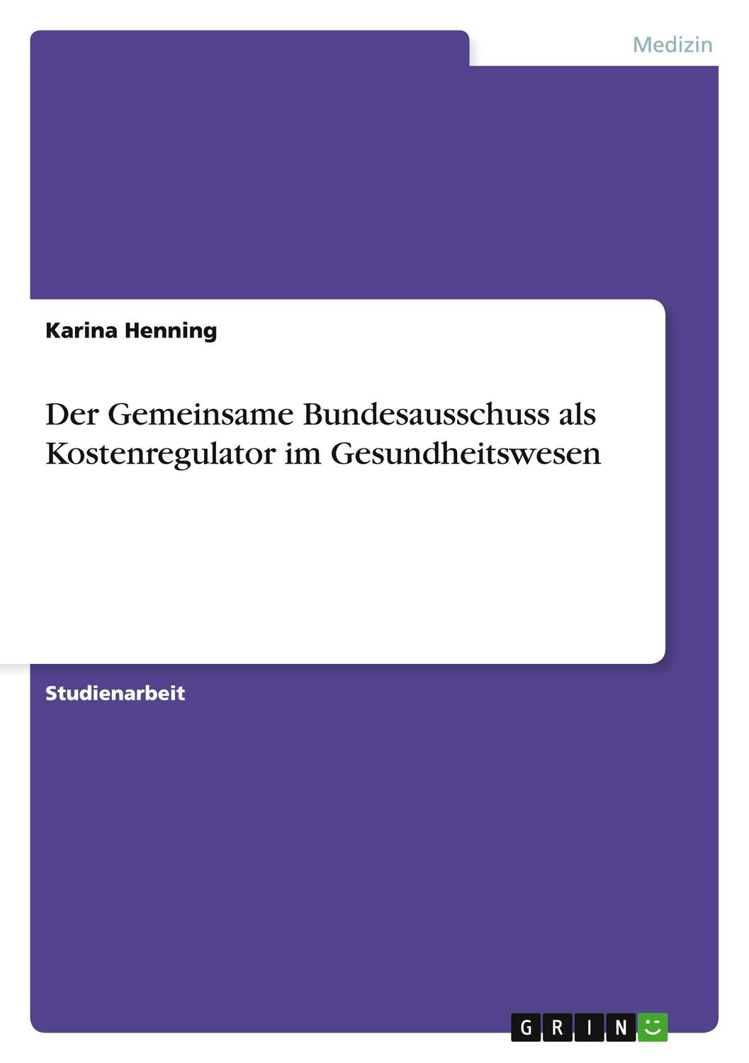 Cover: 9783668198913 | Der Gemeinsame Bundesausschuss als Kostenregulator im Gesundheitswesen