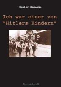 Cover: 9783831143672 | Ich war einer von Hitlers Kindern | Günter Damaske | Taschenbuch