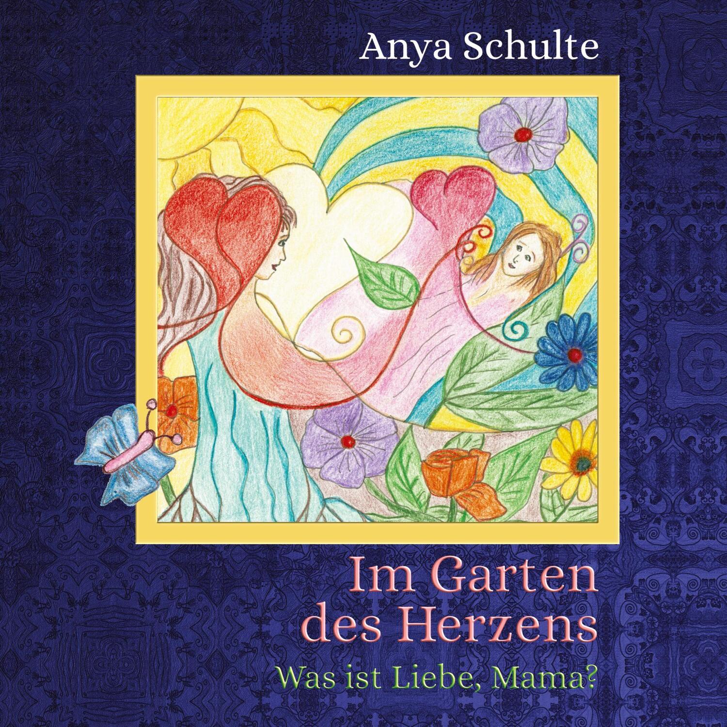 Cover: 9783749778768 | Im Garten des Herzens - Was ist Liebe, Mama? | Anya Schulte | Buch