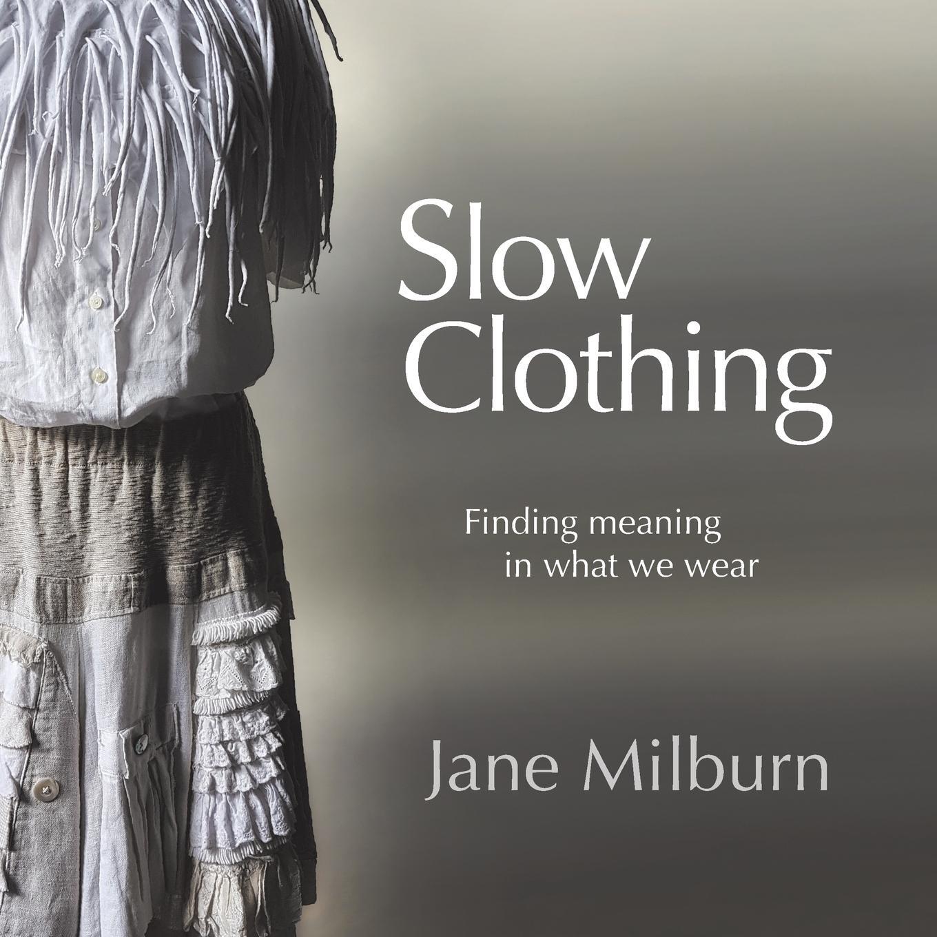 Cover: 9780648181705 | Slow Clothing | Finding meaning in what we wear | Jane Milburn | Buch