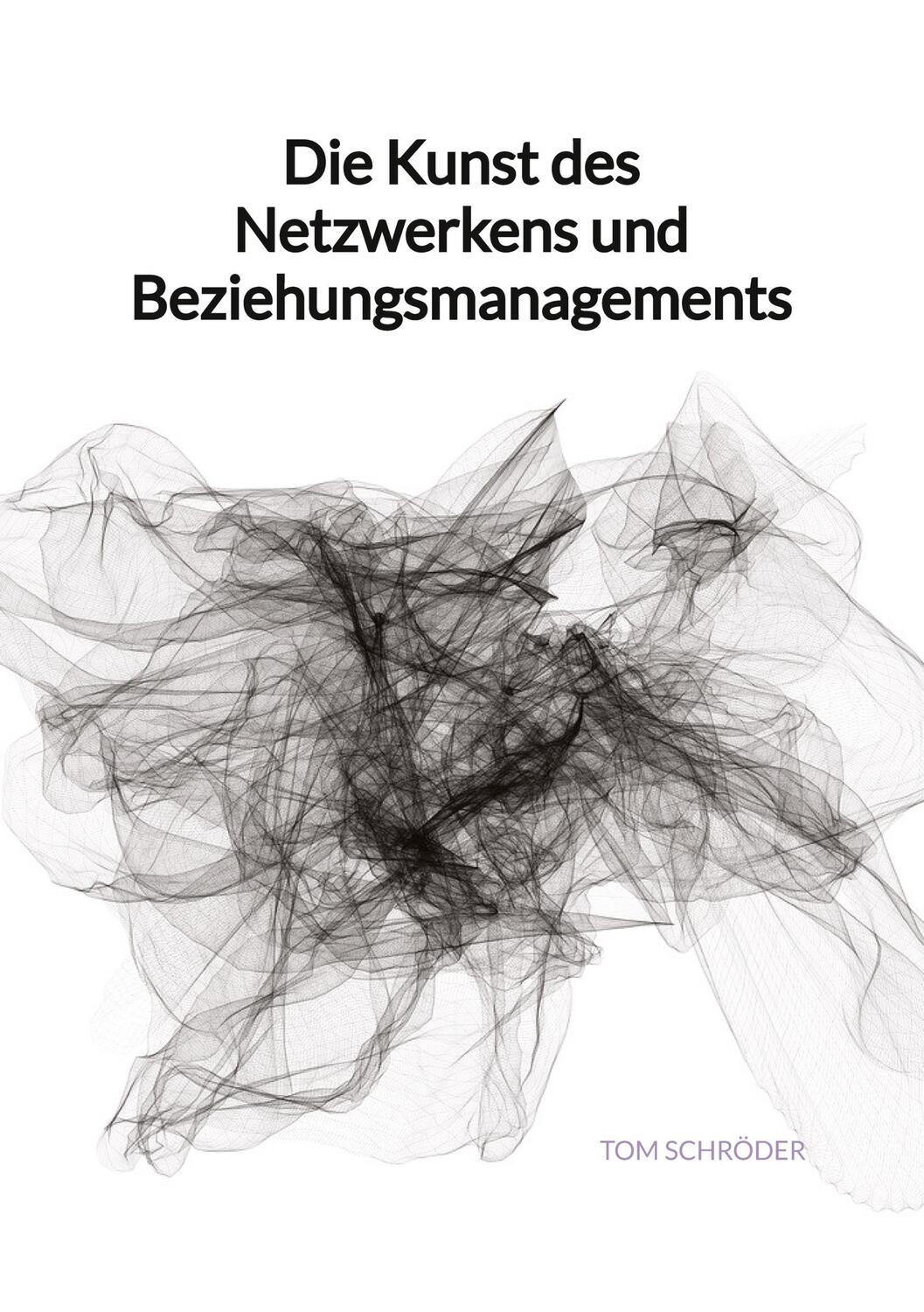 Cover: 9783347993396 | Die Kunst des Netzwerkens und Beziehungsmanagements | Tom Schröder