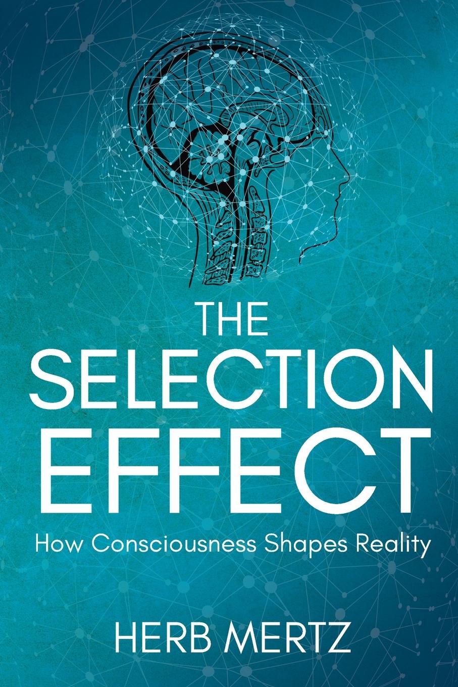 Cover: 9781733508001 | The Selection Effect | How Consciousness Shapes Reality | Herb Mertz