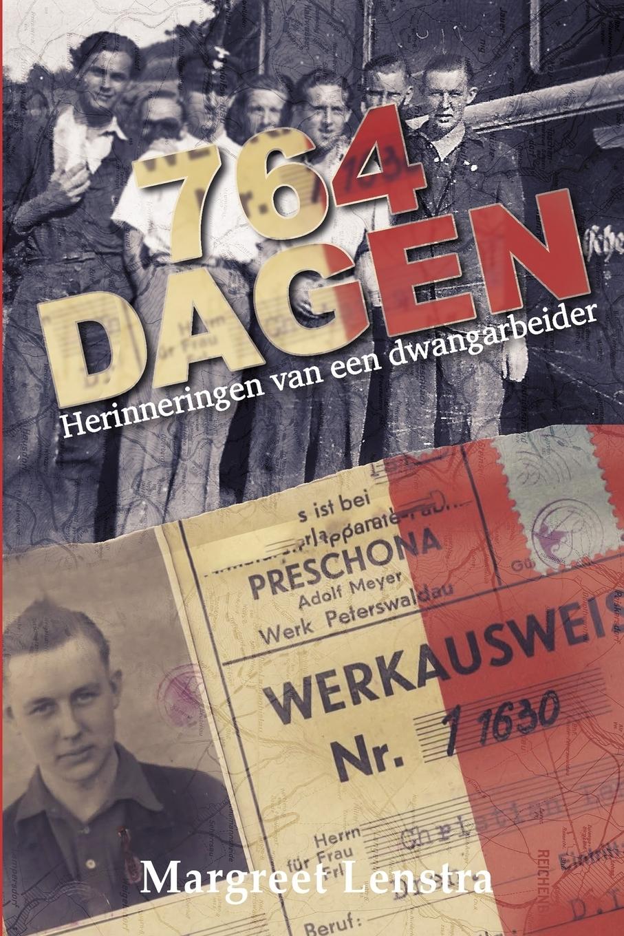 Cover: 9789492371980 | 764 Dagen | Herinneringen van een dwangarbeider | Margreet Lenstra