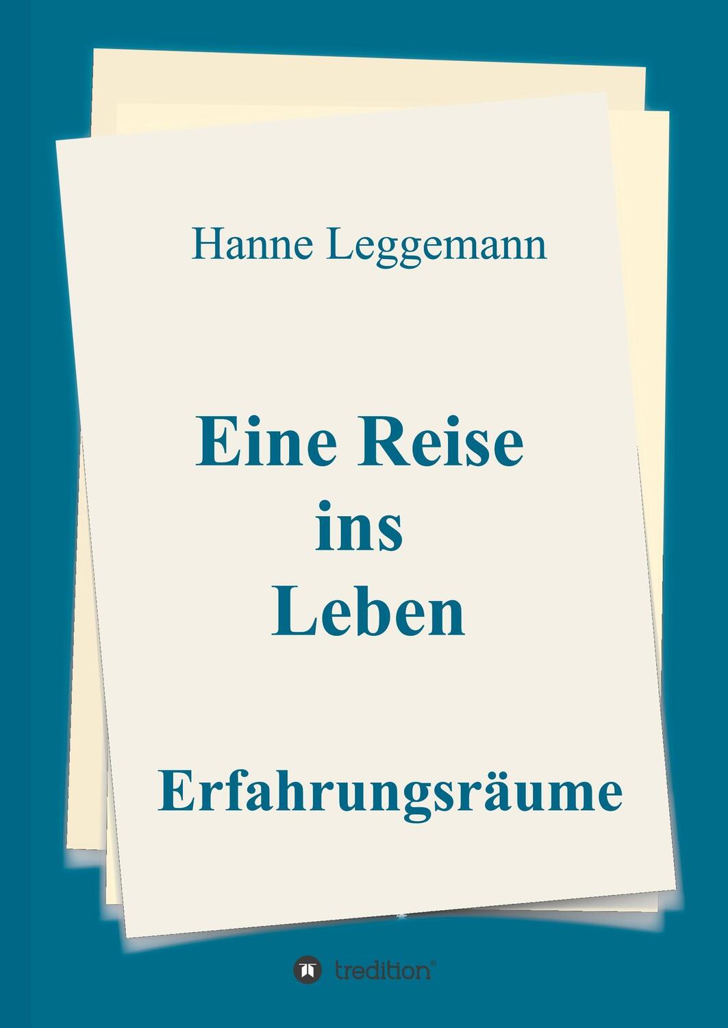 Cover: 9783746919584 | Eine Reise ins Leben | Erfahrungsräume | Hanne Leggemann | Buch | 2018