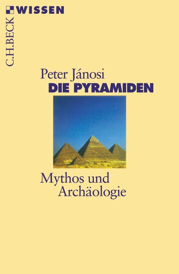Cover: 9783406508318 | Die Pyramiden | Mythos und Archäologie | Peter Janosi | Taschenbuch