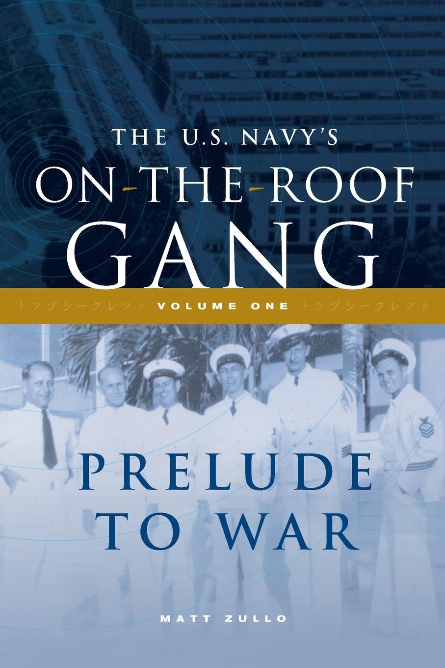 Cover: 9781735152776 | The US Navy's On-the-Roof Gang | Volume I - Prelude to War | Zullo