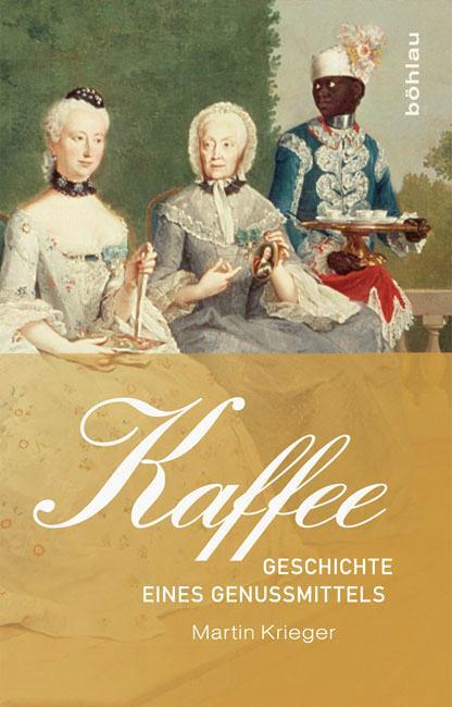 Cover: 9783412207861 | Kaffee | Geschichte eines Genussmittels | Martin Krieger | Gebunden