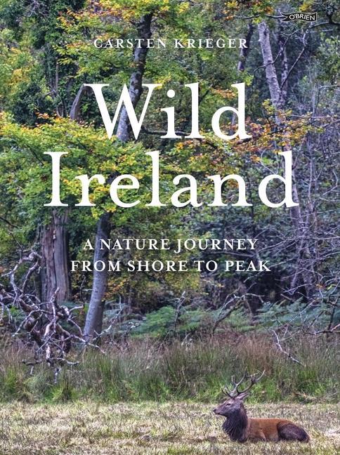 Cover: 9781788493178 | Wild Ireland | A Nature Journey from Shore to Peak | Carsten Krieger