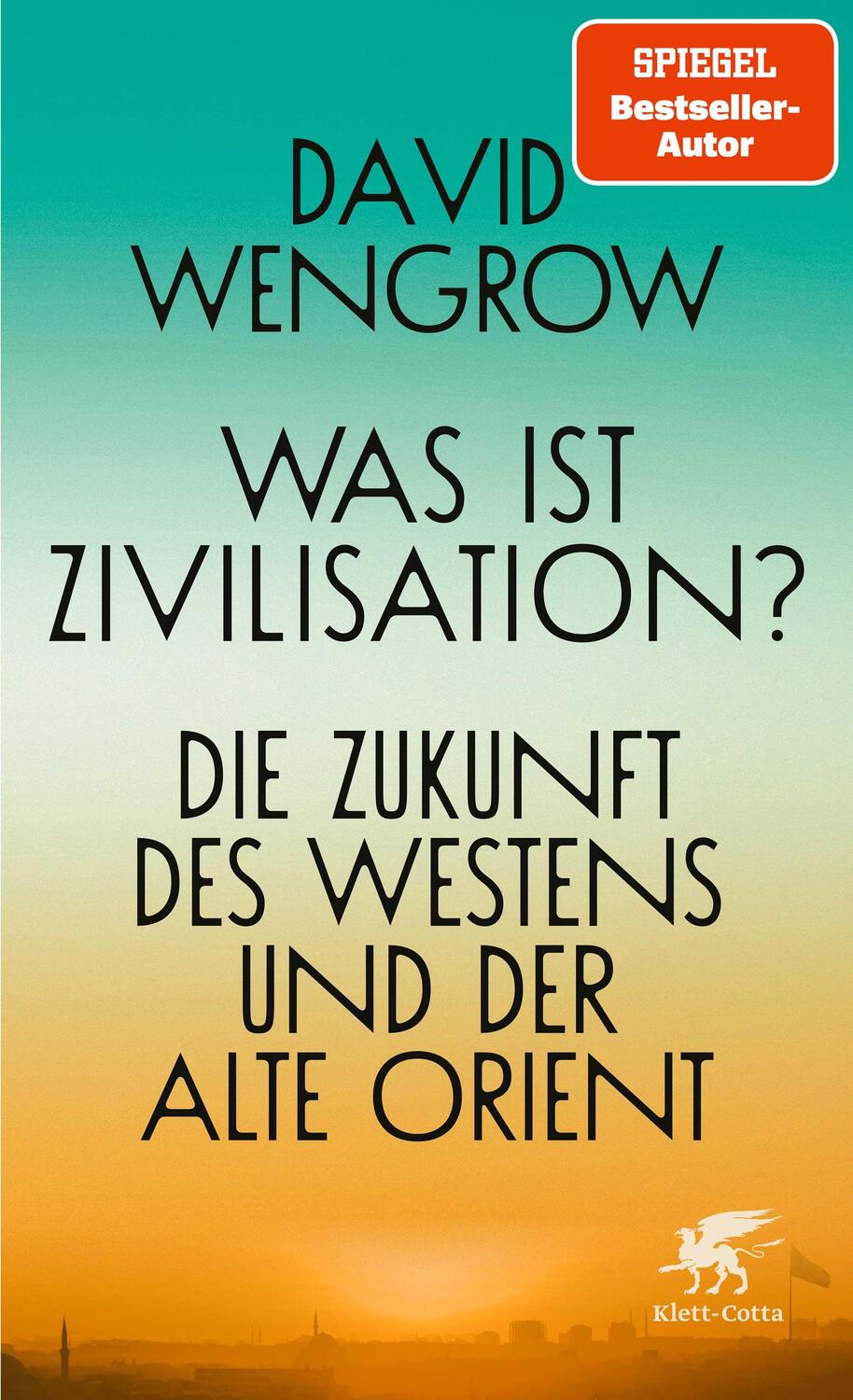 Cover: 9783608986617 | Was ist Zivilisation? | Die Zukunft des Westens und der Alte Orient
