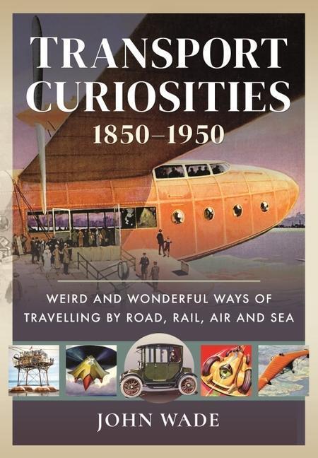 Cover: 9781399003971 | Transport Curiosities, 1850-1950: Weird and Wonderful Ways of...