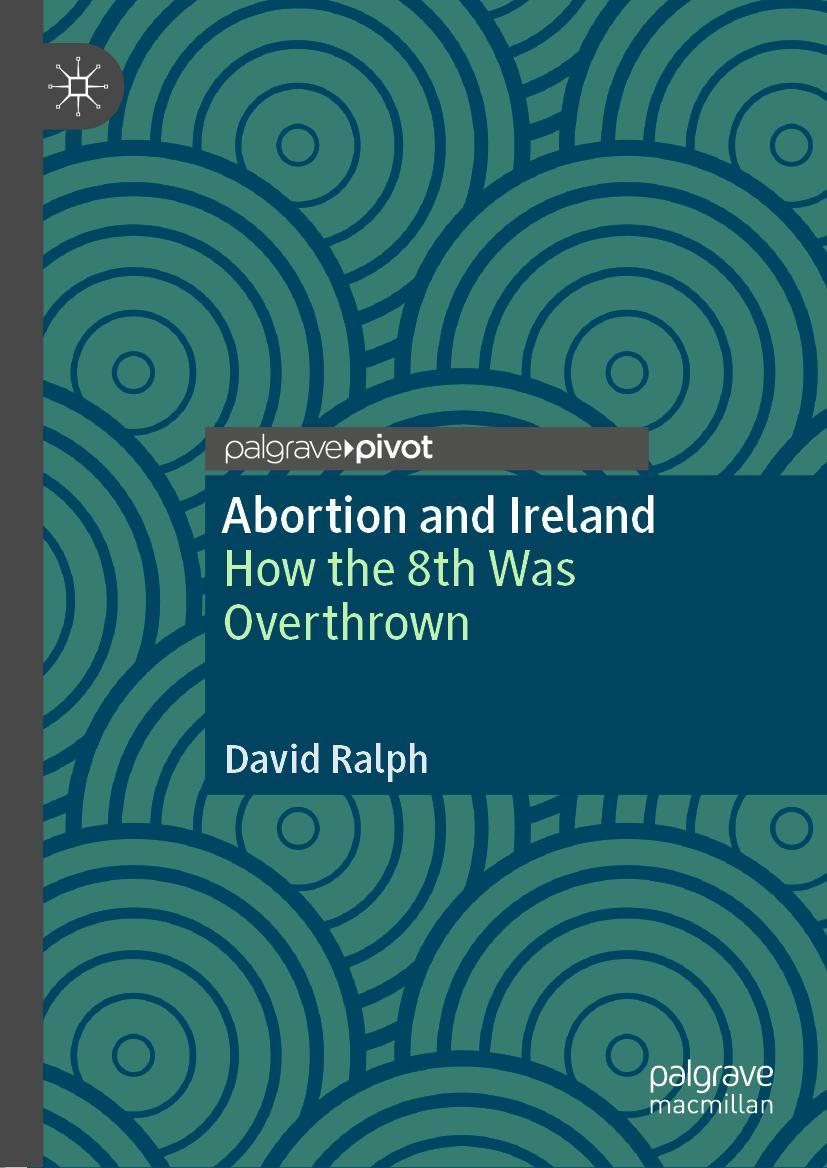 Cover: 9783030586911 | Abortion and Ireland | How the 8th Was Overthrown | David Ralph | Buch