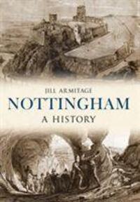 Cover: 9781445634982 | Nottingham A History | Jill Armitage | Taschenbuch | Englisch | 2015
