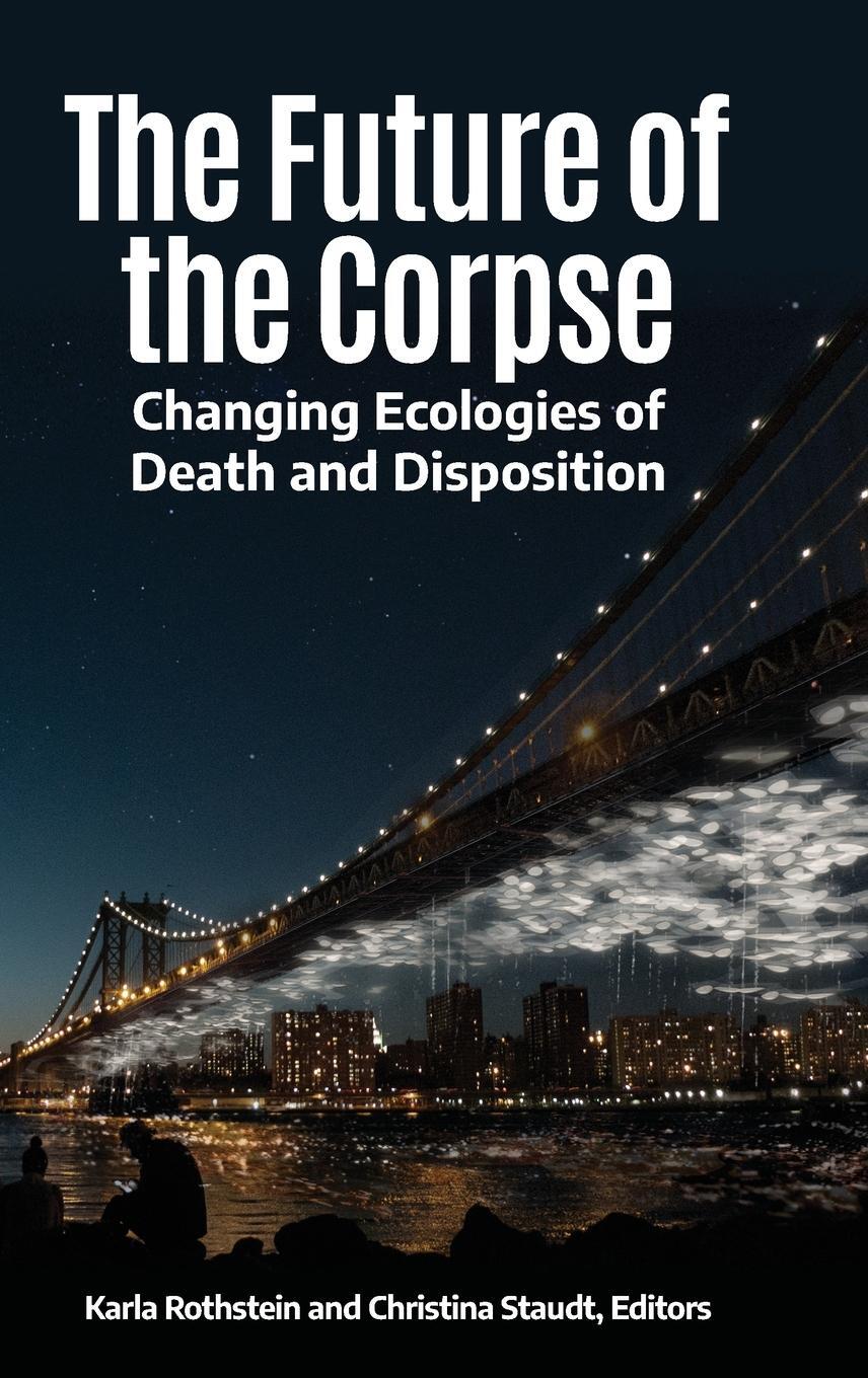 Cover: 9781440869051 | The Future of the Corpse | Changing Ecologies of Death and Disposition