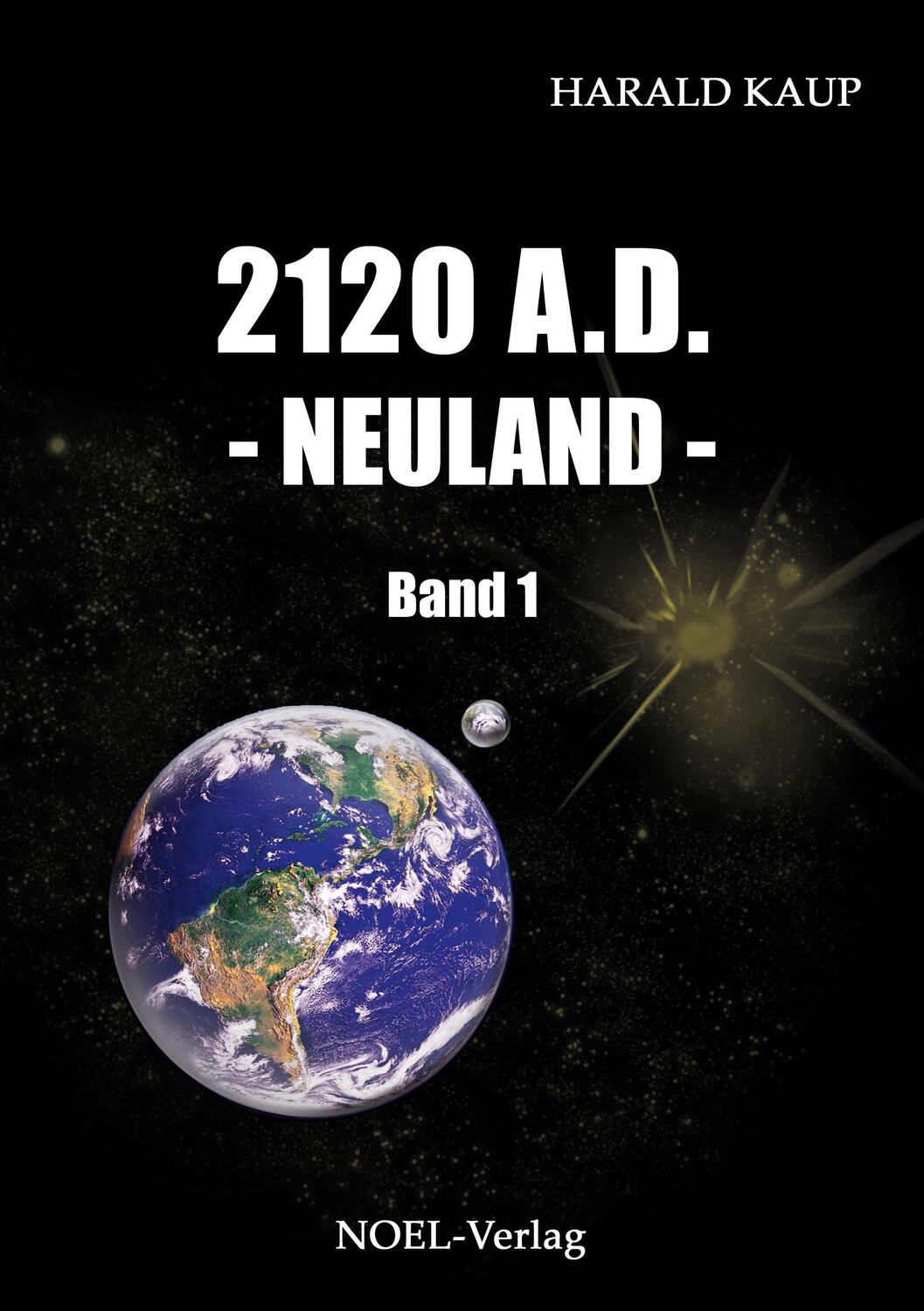 Cover: 9783942802215 | 2120 A. D. Neuland | Harald Kaup | Taschenbuch | Neuland Saga | 340 S.