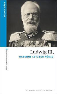 Cover: 9783791726038 | Ludwig III. | Bayerns letzter König | Stefan März | Taschenbuch | 2014