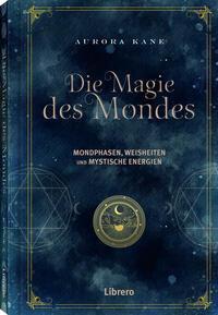 Cover: 9789463595858 | Die Magie des Mondes | Mondphasen, Weisheiten und mystische Energien