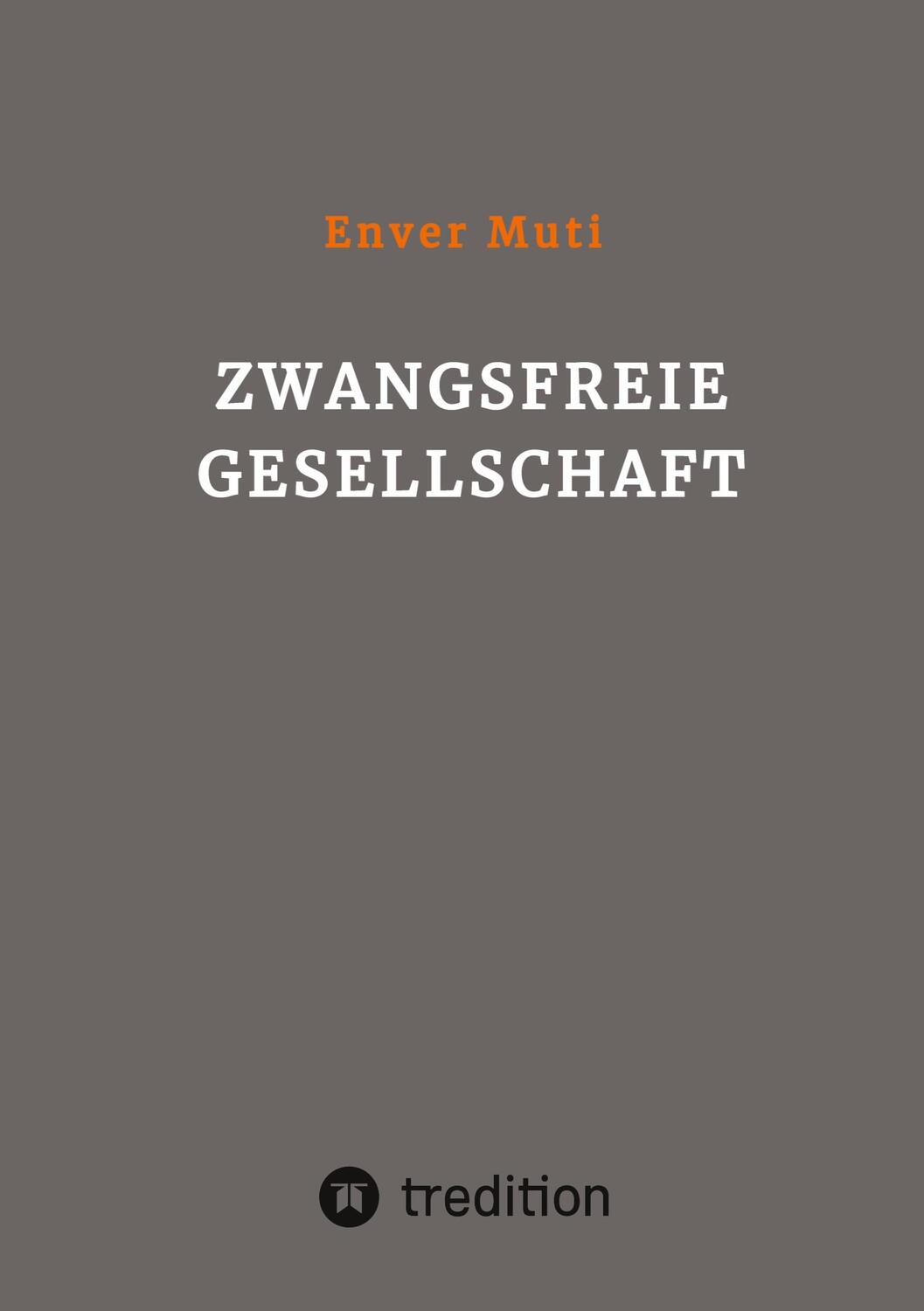 Cover: 9783347527829 | Zwangsfreie Gesellschaft | Enver Muti | Taschenbuch | Paperback | 2022