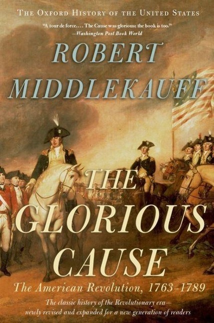 Cover: 9780195315882 | The Glorious Cause | The American Revolution, 1763-1789 | Middlekauff