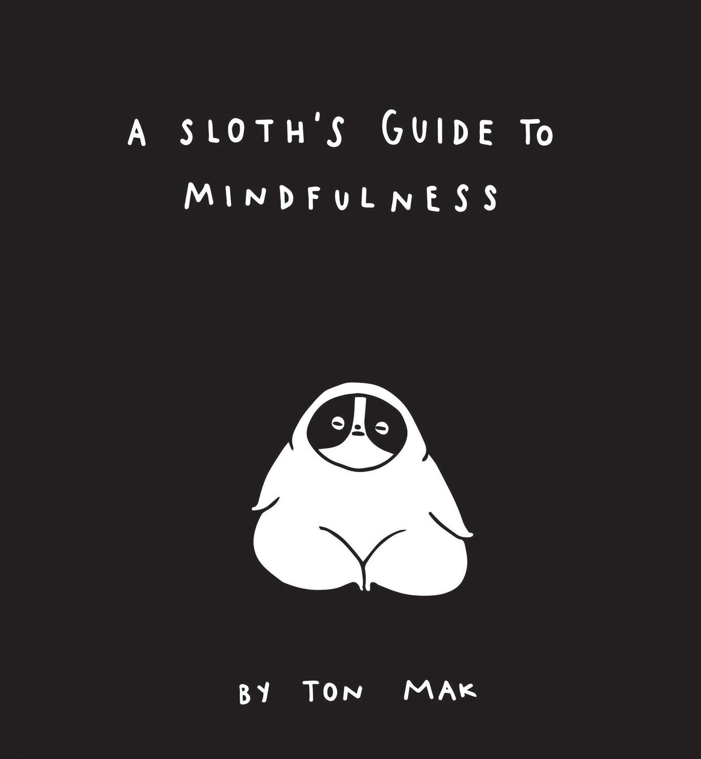 Cover: 9781452169460 | A Sloth's Guide to Mindfulness (Mindfulness Books, Spiritual...