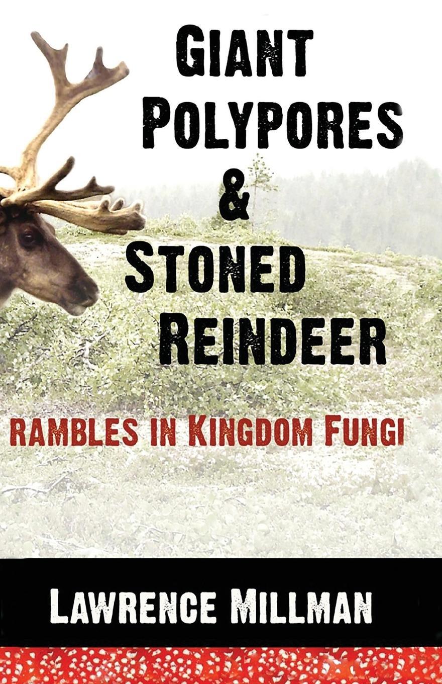 Cover: 9780982821930 | Giant Polypores and Stoned Reindeer | Rambles in Kingdom Fungi | Buch