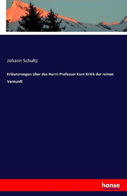 Cover: 9783741116704 | Erläuterungen über des Herrn Professor Kant Kritik der reinen Vernunft