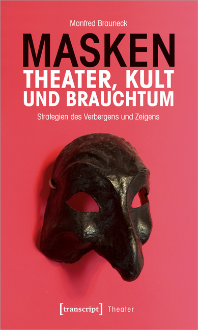 Cover: 9783837647952 | Masken - Theater, Kult und Brauchtum | Manfred Brauneck | Taschenbuch